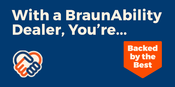 With a BraunAbility Dealer, you're backed by the best. 