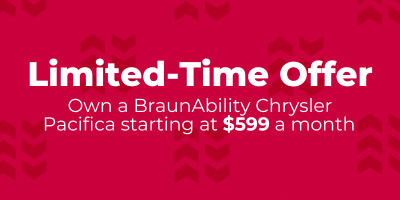 Limited time offer own a BraunAbility Chrysler Pacifica starting at $599 a month