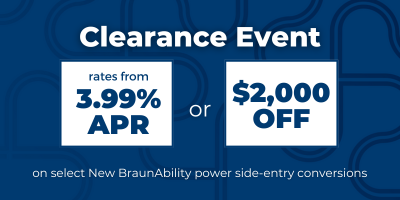 Clearance Event with rates starting at 3.99% APR or $2000 off new BraunAbility power side-entry conversions