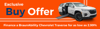 Exclusive Buy Offer. Finance a BraunAbility Chevy Traverse Wheelchair Accessible SUV or Honda Odyssey for as low as 2.99% APR